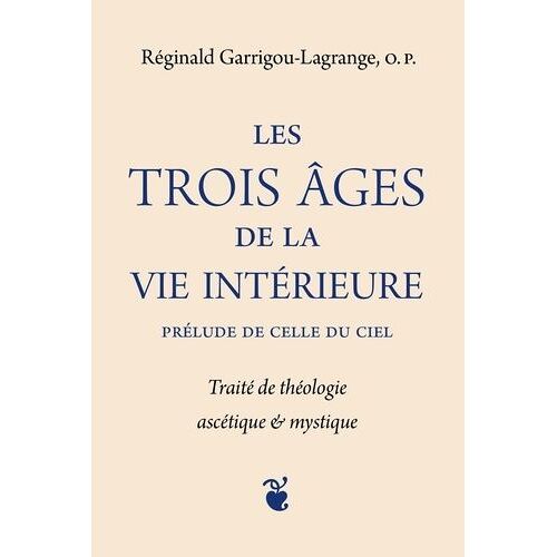 Les Trois Âges De La Vie Intérieure, Prélude De Celle Du Ciel - Traité De Théologie Ascétique & Mystique, 2 Volumes