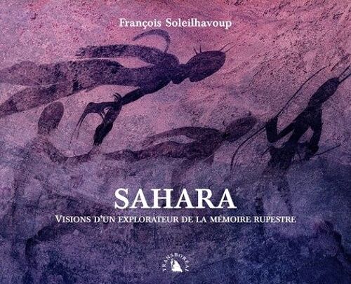 Sahara - Visions D'un Explorateur De La Mémoire Rupestre