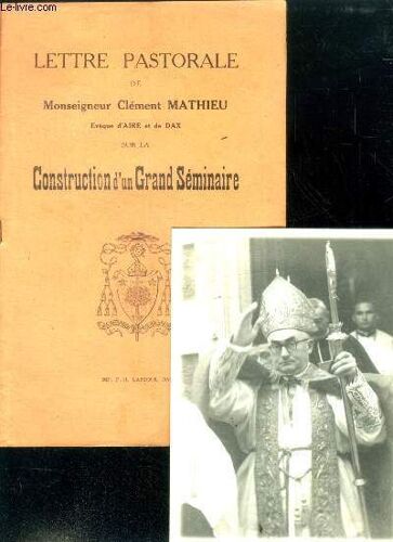 Lettre Pastorale De Monseigneur Clement Mathieu Eveque D Aire Et De Dax Sur La Construction D Un Grand Seminaire Et Mandement Pour Le Saint Temps De Careme De L An De Grace 1933 + Photo De Monseigneur(...)