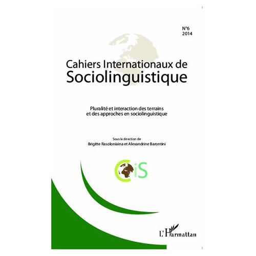 Cahiers Internationaux De Sociolinguistique N° 6/2014 - Pluralité Et Interaction Des Terrains Et Des Approches En Sociolinguistique