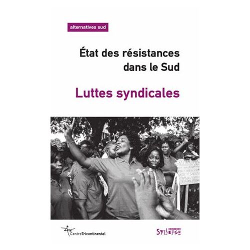 Alternatives Sud Volume 21-2014/4 - Etat Des Résistances Dans Le Sud - Luttes Syndicales