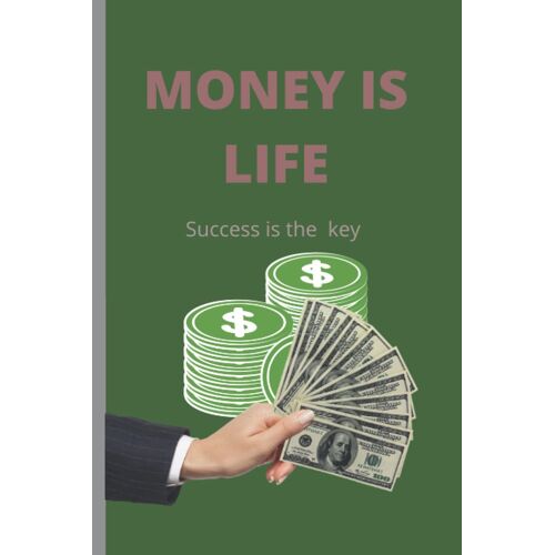 Money Is Life: Success Is The Key