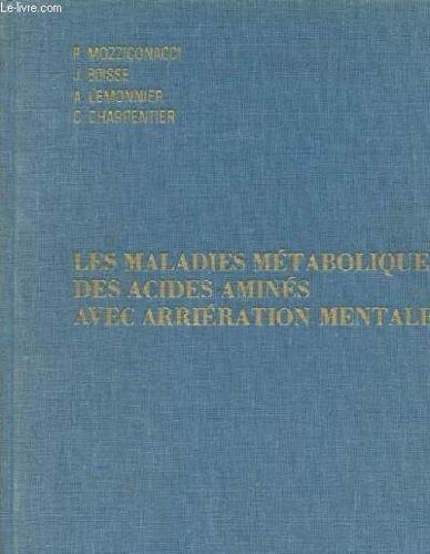 Les Maladies Metaboliques Des Acides Amines Avec Arrieration Mentale - Generalités Sur Les Acides Aminés, Bases Biochimiques Et Analytiques De L Exporation Du Metabolisme Des Acides Aminés:(...)