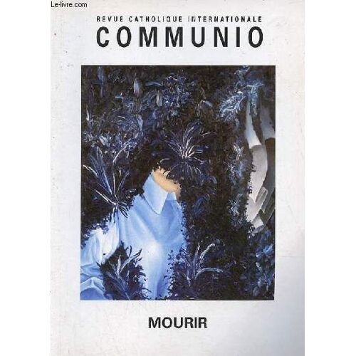 Communio Revue Catholique Internationale Xxxvii 5 N°223 Sept.Oct. 2012 - Mourir - Mourir Un Temps Unique À Vivre - Vivre Et Mourir En Unité De Soins Palliatifs - La Sédation Palliative Continue Une(...)