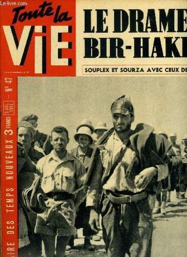 Toute La Vie N° 47 - Une Bataille De 16 Heures 20 Minutes, Les Gaullistes Se Souviendront De La Trahison De Bir Hakeim, Avec Ceux De La Relève, Les Pépinières De Comédiens, On A Retrouvé Le Lieutenant(...)
