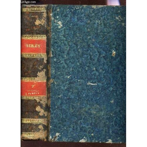 Recueil General Des Lois Et  Des Arrets  / Tome Vii - (An 1807) - Iere Partie : Jurisprudence De Al Cour De Cassation Et Iie Partie : Lois Et Decisions Diverses.