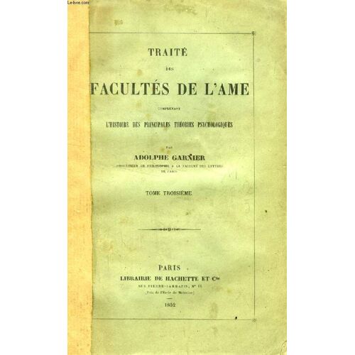 Traite Des Facultes De L'ame, Comprenant L'histoire Des Principales Theories Psychologiques, Tome Iii