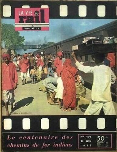 Vie Du Rail (La) N° 403 Du 22/06/1953 - Le Centenaire Des Chemins De Fer Indiens.