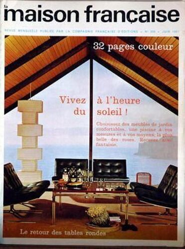 Maison Francaise  N° 208 Du 01/06/1967 - Les Tables Rondes - Meubles De Jardin - La Piscine Par Vergely - C. Schultz - La Maison-Ile - Les Cristalleries De Saint-Louis Ont 200 Ans - A. Braive - Arrosage Et Pallage - Decoration - Rostad - L'art De ...
