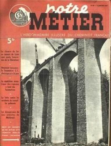 Notre Metier La Vie Du Rail N° 88 Du 14/01/1947 - Le Chemin De Fer Au Secours De Lyon Sans Pont. La Locomotive C.C Electrique A Vu Le Jour. La Lutte Contre Les Accidents Du Travail. Le Dynamisme De Nos Artistes De Montargis.