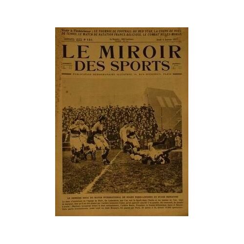 Miroir Des Sports (Le) N° 131 Du 04/01/1923 - Le Tournoi De Football Du Red Star. La Coupe De Noã¿L De Tennis. Le Match De Natation France-Belgique. Le Combat Nilles-Moran. Le Dernier Essai Du Match International De Rugby Paris-Londres Au Stade Be...