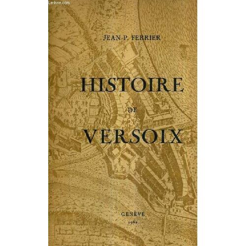 Histoire De La Commune De Versoix - Des Origines A Nos Jours.