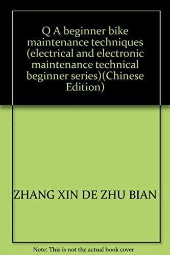 Q A Beginner Bike Maintenance Techniques (Electrical And Electronic Maintenance Technical Beginner Series)
