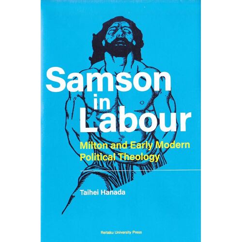 Samson In Labour: Milton And Early Modern Political Theology