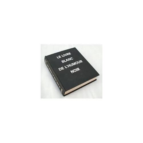 Le Livre Blanc De L'humour Noir