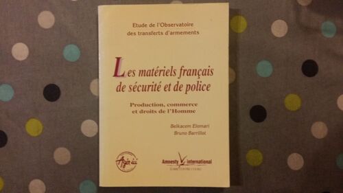 Les Matériels Français De Sécurité Et De Police - Production, Commerce Et Droits De L'homme