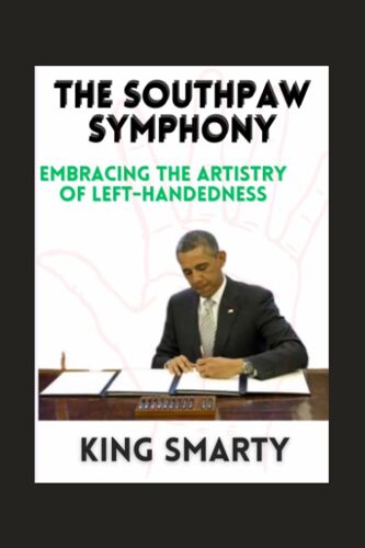 The Southpaw Symphony: Embracing The Artistry Of Left-Handedness (Celebration Chronicles: Exploring The World's Special Days)