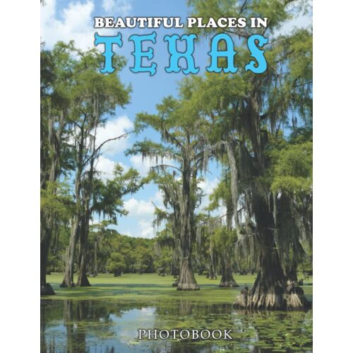 Beautiful Places In Texas Photography Book: Collection Of 30 Images For Travel Lovers, High-Resolution Photos Included