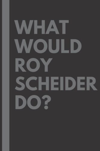 What Would Roy Scheider Do?: Lined Journal Notebook, Perfect Gift For All Roy Scheider Fans - 6x9 Inches - 110pages