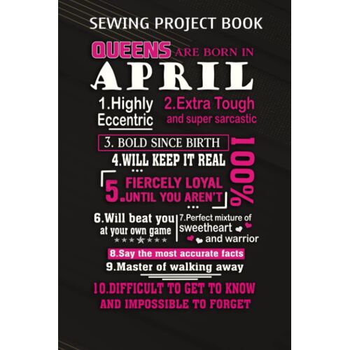 Sewing Project Book :Queens Are Born In April: Gifts For Teens:For Beginners & Professionals- Journal To Keep Record Of Project Name & Type, Sewing Pattern, Made For, Started, Finished, ... Materials