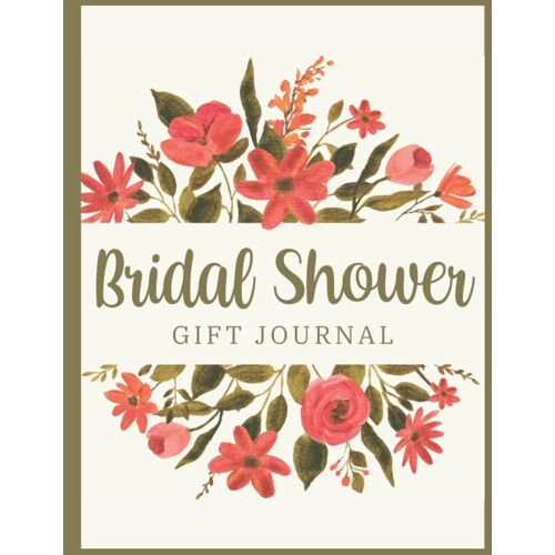 Bridal Shower Gift Journal: Gift Log & Organizer To Record Presents Received From Friends And Family | A Keepsake Of Your Bridal Shower & Wedding Gifts