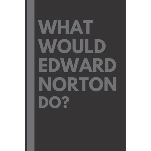 What Would Edward Norton Do?: Lined Journal Notebook, Perfect Gift For All Edward Norton Fans - 6x9 Inches - 110pages
