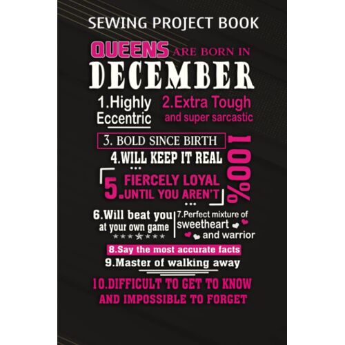 Sewing Project Book :Queens Are Born In December: Gifts For Women:For Beginners & Professionals- Journal To Keep Record Of Project Name & Type, Sewing Pattern, Made For, Started, Finished, ... Materia