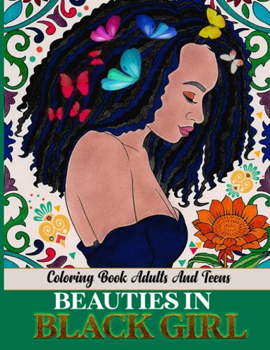 Beauties In Black Girls Coloring Book Adults And Teen: Afro American Ladies Aiming To Motivate And Relieve Stress, Beautiful Black Woman With Naturally Colored Hairstyles