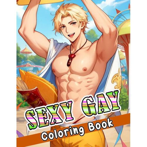Sexy Gay Coloring Book: Nsfw And Naughty Coloring Pages For Adults | A Wonderful Present For Your Gay Friends