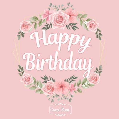 All In One Happy Birthday Guest Books, Gifts Tracker Log & Keepsake Page - 120 Pages Of Guests Special Wishes, Memory Pictures Pages For Lasting Keepsake & Gift Registry - Rose Pink & Flowers Cover -