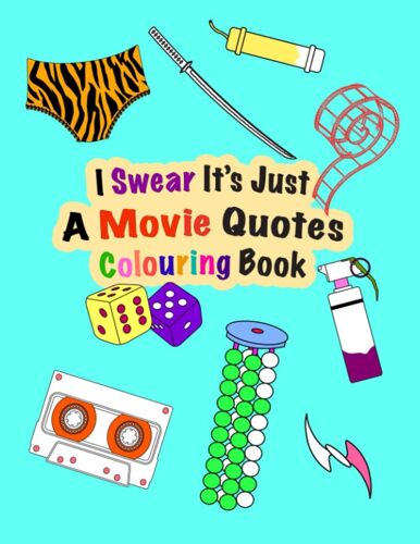 I Swear It's Just A Movie Quotes Colouring Book: Profanity Filled Coloring Fun For Film Fans