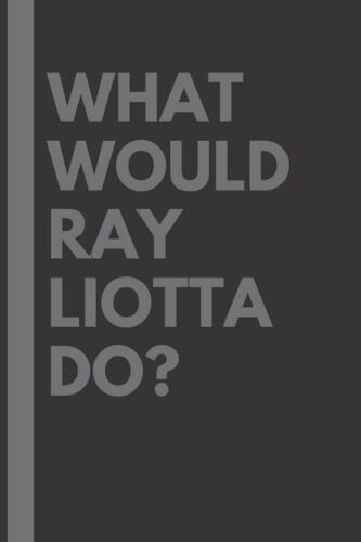 What Would Ray Liotta Do?: Lined Journal Notebook, Perfect Gift For All Ray Liotta Fans - 6x9 Inches - 110pages