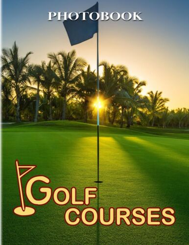 Golf Courses Photography Book: Club-And-Ball Sport For Adult Or Anyone To Love Decor | High Quality Pictures And 40+ Pages For Relaxation With Stress Relief