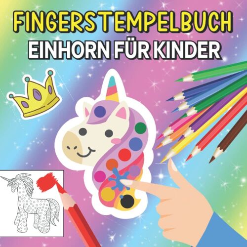 Einhorn Fingerstempelbuch: Fingerstempelspaß Für Kinder - Stempelbuch Und Fingerfarben Bastelbuch Für Mädchen - Ab 2 Jahren
