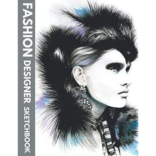 Fashion Designer Sketchbook: Figure Templates For Designing Looks (Drawing Books, Fashion Books, Fashion Design Books, Fashion Sketchbooks),Design & Build Your Pro Portfolio.