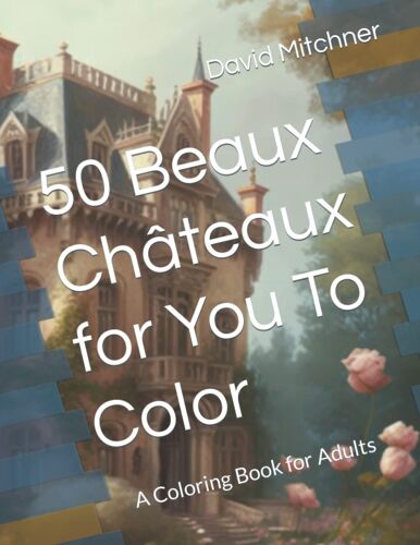 50 Beaux Châteaux For You To Color: A Coloring Book For Adults