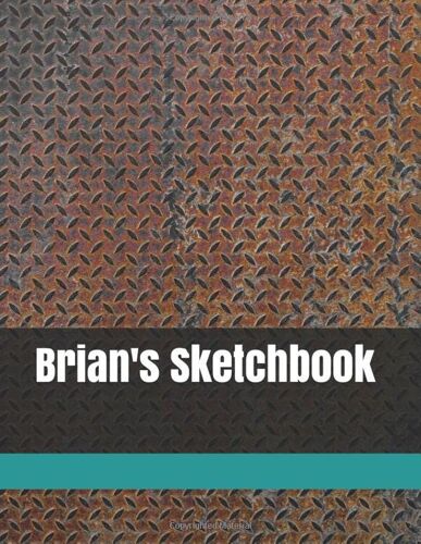 Brian's Sketchbook: Size 8.5" X 11", 109 Pages, Personalized Sketchbook, Personalized Artist And Drawing Sketchbook, Blank White Pages, Notebook And Sketchbook For Creator And Writing According To You