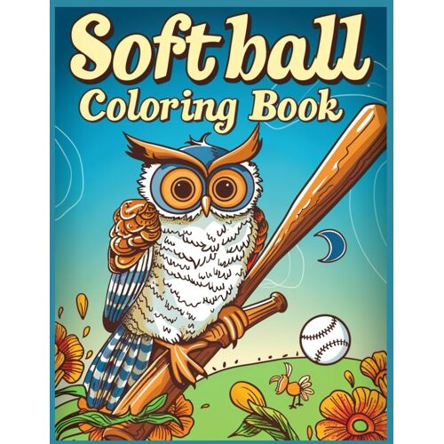Softball Owl Coloring Book: Wise Owl Mascot Perched On Softball Bat Coloring Pages For Stress Relief And Relaxation