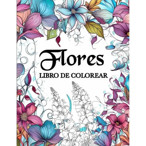 Flores Libro De Colorear: Únicos Florales Motivos, Libro De Colorear Para Adultos Para Aliviar El Estrés Y Relajarse