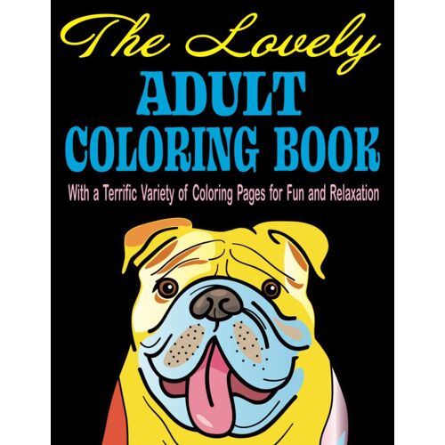 The Lovely Adult Coloring Book: With A Terrific Variety Of Coloring Pages For Fun And Relaxation