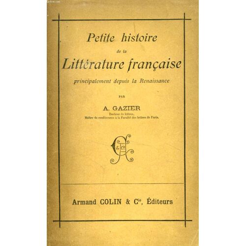 Petite Histoire De La Litterature Francaise, Principalement Depuis La Renaissance