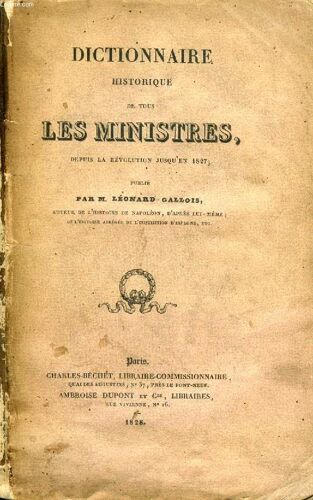 Dictionnaire Historique De Tous Les Ministres Depuis La Revolution Jusqu'en 1827