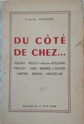 Du Côté De Chez...Valéry-Péguy & Romain Rolland- Proust- Gide- Barrès & Soury - Sartre- Benda- Nietzche