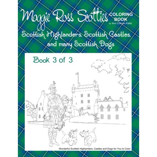 Maggie Ross Scotties Coloring Book - Scottish Highlanders, Scottish Castles, Many Scottish Dogs: Book 3 Of 3