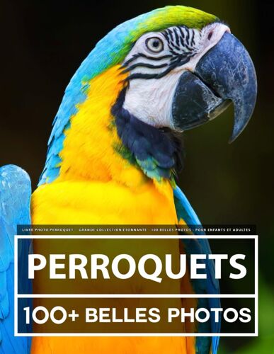 Livre Photo Perroquet - Grande Collection Étonnante - 100 Belles Photos - Pour Enfants Et Adultes