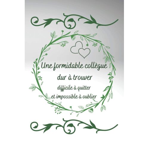 Une Formidable Collègue Dur À Trouver Difficile À Quitter: Carnet De Notes Ligné , Adorable Couverture De Fleurs , Cadeau D'appreciation Pour Dire Merci A Votre Collegue
