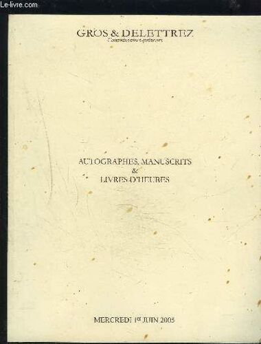 Catalogue De Vente Aux Encheres - Autographes, Manuscrits & Livres D'heures - Mercredi 1er Juin.