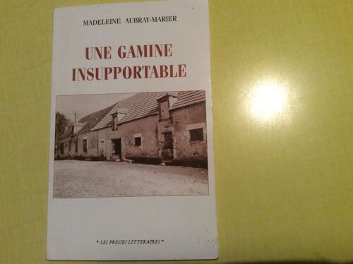 Une Gamine Insupportable ( La Vie D'un Enfant En Berry De 1929 A 1935 )