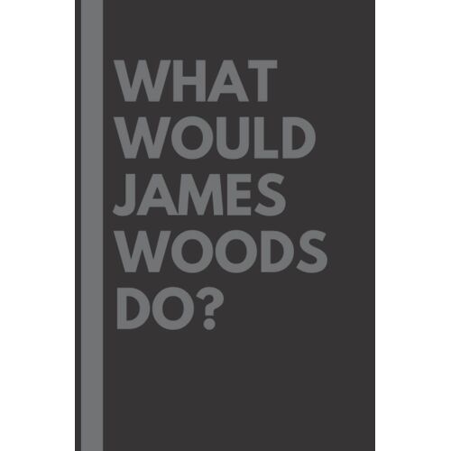 What Would James Woods Do?: Lined Journal Notebook, Perfect Gift For All James Woods Fans - 6x9 Inches - 110pages