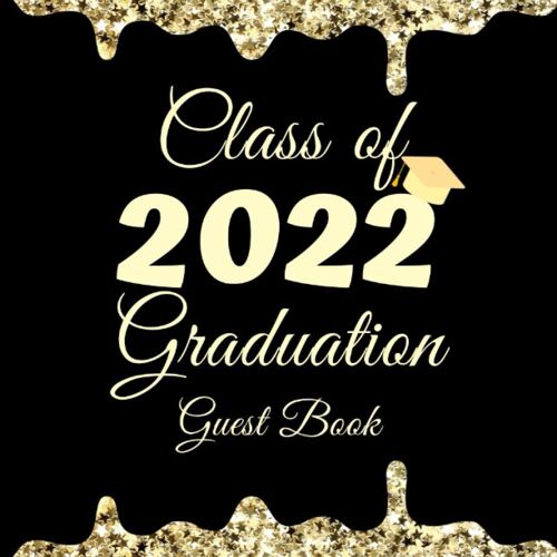 Class Of 2022 Graduation Guest Book: Congratulations Graduate Class Of 2022 Guest Book, Graduation Autograph Book 2022, Graduation Sign In Book For Senior Grad Party / Thoughts & Memories, Advice & We